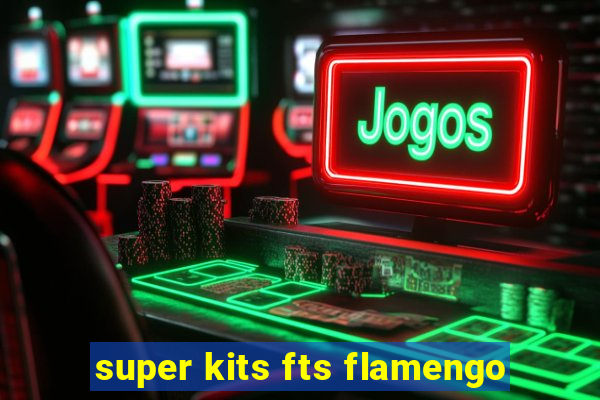 super kits fts flamengo